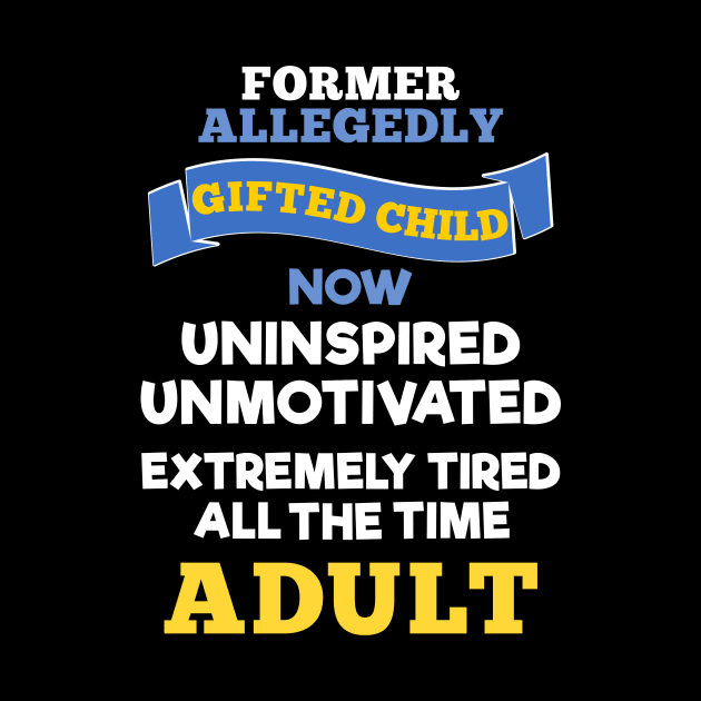 Former Allegedly Gifted Child Now Uninspired Unmotivated Tired All The Time Adult by MMROB