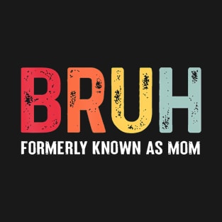 Funny Bruh Formerly Known As Mom T-Shirt