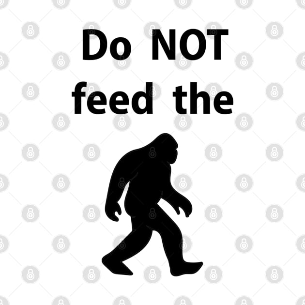Do NOT Feed the Bigfoot Sasquatch by tandre