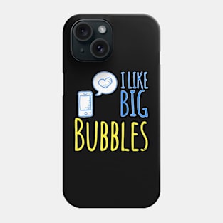 I Like Big Bubbles Phone Case