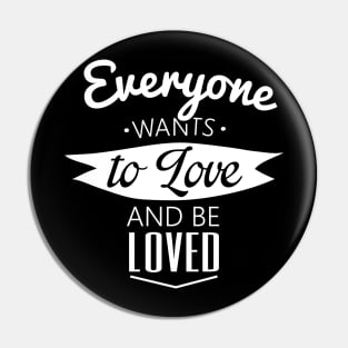 everyone wants to love and be loved Pin