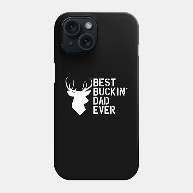 Buck Hunting Dad - Best Buckin' dad ever Phone Case by KC Happy Shop