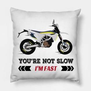 Motorcycle Husqvarna 701 quote You're Not Slow I'm Fast Pillow