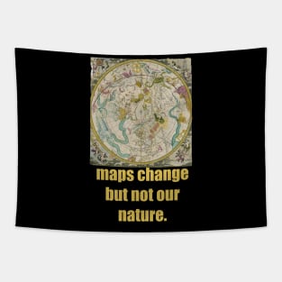 Maps change but not our nature. Tapestry