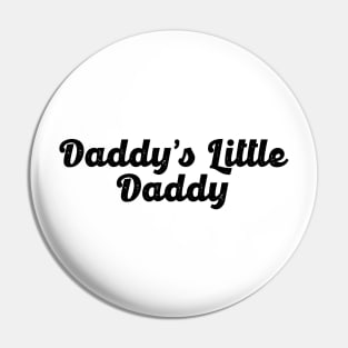 Daddy`s Little Daddy Pin