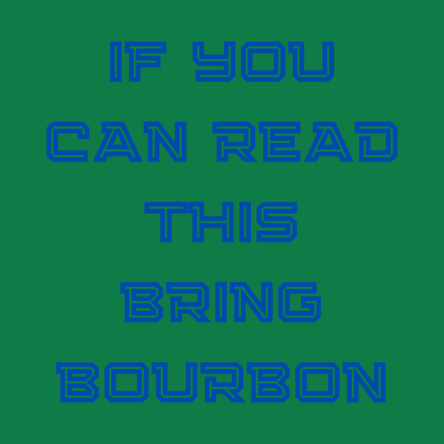 If You Can Read This Bring Bourbon by gened store