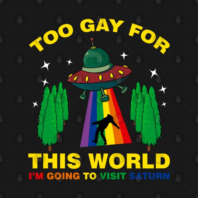 Too Gay For This World Im Going to Visit Saturn by mckinney