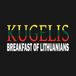 Kugelis Lithuanian Funny Food Lover Dish Lietuva Flag T-Shirt
