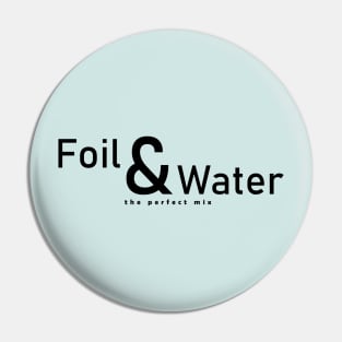 Foil and Water Pin