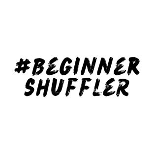 #BeginnerShuffler T-Shirt