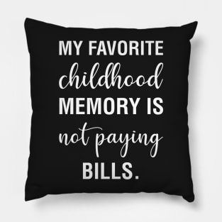 My Favorite Childhood Memory Is Not Paying Bills Pillow