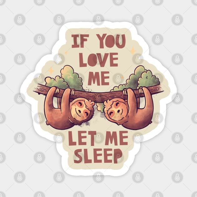 If You Love Me Let Me Sleep Cute Lover Lazy Gift Magnet by eduely