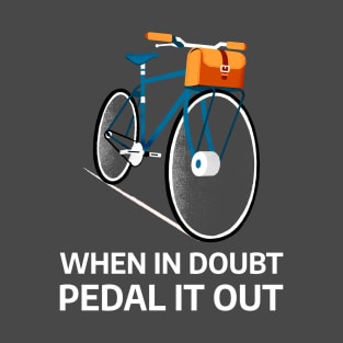 When In Doubt Pedal It Out T-Shirt