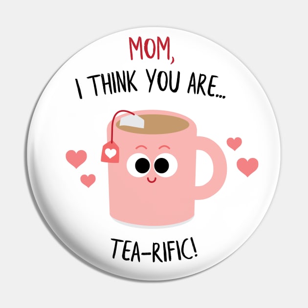 Mom, I think you are TEA-rific! Mother's Day Pin by Sunny Saturated