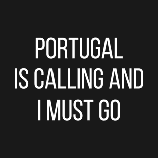 Portugal is calling and I must go T-Shirt