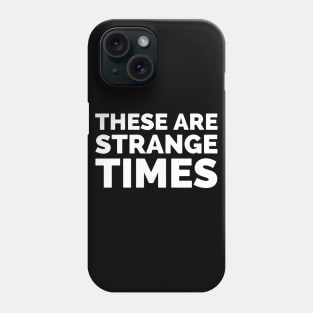 These Are Strange Times Phone Case