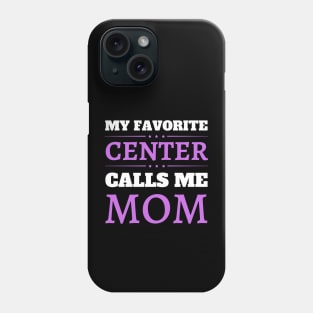 My Favorite Center Calls Me Mom Phone Case