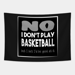 No I don't play basketball - Quote for tall people Tapestry