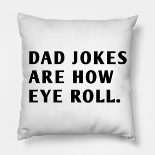 Dad Jokes Are How Eye Roll Pillow