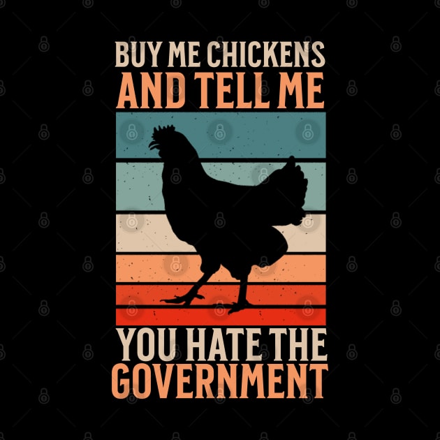 Buy Me Chickens And Tell Me You Hate The Government by The Jackalope Clothing Co.