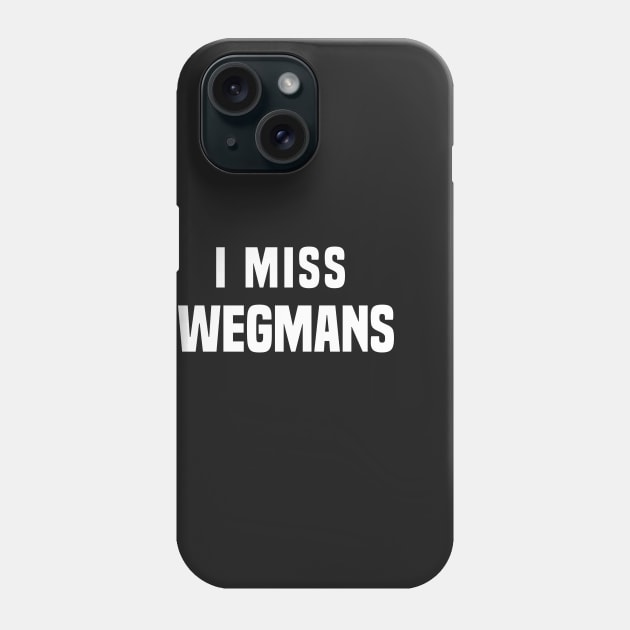 I miss Wegmans Phone Case by PodDesignShop