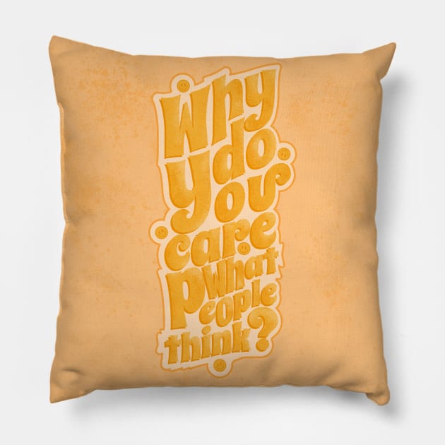 Why do you care what people think? Pillow by Leoclassico