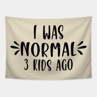 I Was Normal 3 kids Ago Funny Cute Mom Tapestry