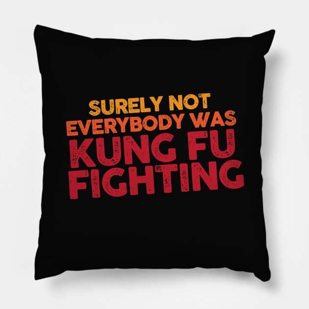 Surely Not Everybody Was kung fu Fighting Pillow by Rebrand