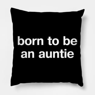 "born to be an auntie" in plain white letters - when aunt is the perfect role Pillow