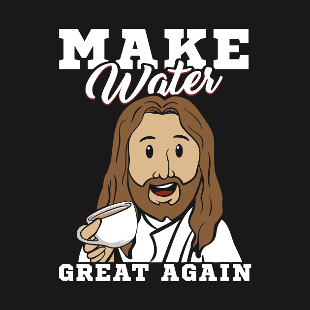 Make Water Great Again Quotations Jesus and Coffee by jaybeebrands