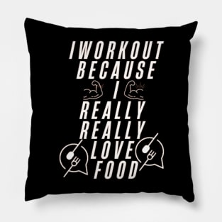 I workout because I really really love food Pillow