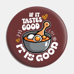 If It Tastes Good, It Is Good Pin