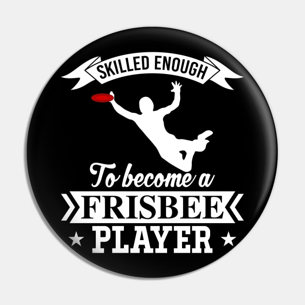Skilled Enough To Become A Frisbee Player Ultimate Frisbee League Design Pin by MrPink017