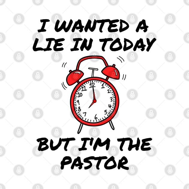 I Wanted A Lie In But I'm The Pastor Funny Church by doodlerob