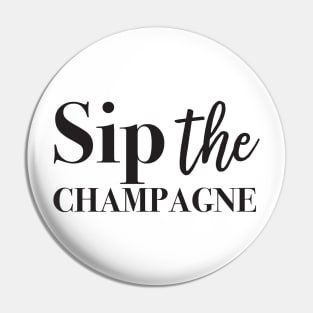 Sip the champagne Pin