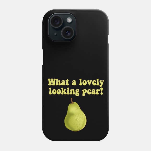 What a Lovely Looking Pear, Pear Fruit Phone Case by Style Conscious