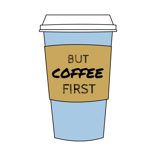 But Coffee First Coffee Lover / Addict Design by ChrisWilson