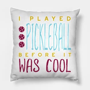 I Played Pickleball Before It Was Cool Pillow