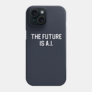 Funny Artificial Intelligence Gift AI Gift The Future Is AI Phone Case