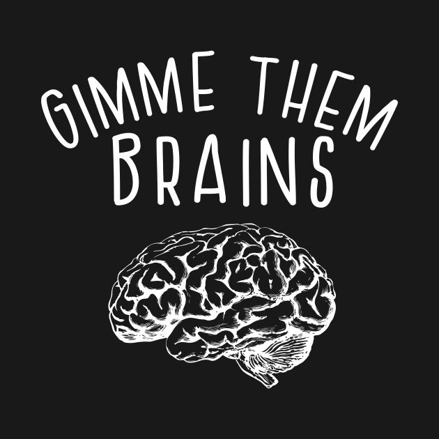 Gimme Them Brains Funny Teacher Halloween Zombie by graphicbombdesigns