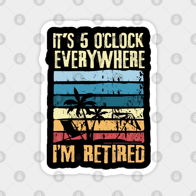 It's 5 O'clock Everywhere I'm Retired Magnet by AngelBeez29