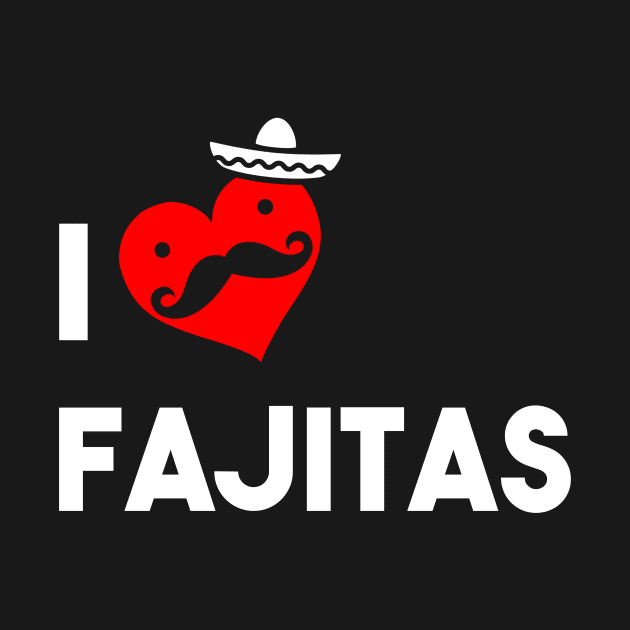 I Love Fajitas by atomicapparel