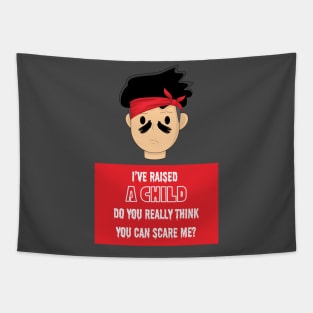 I've Raised a Kid, You Can't Scare Me Tapestry