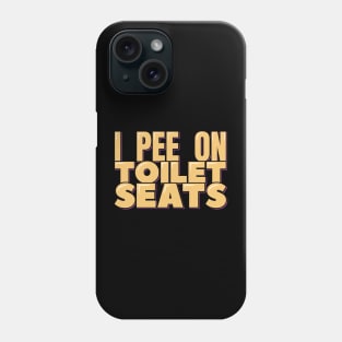 I Pee on Toilet Seats Phone Case