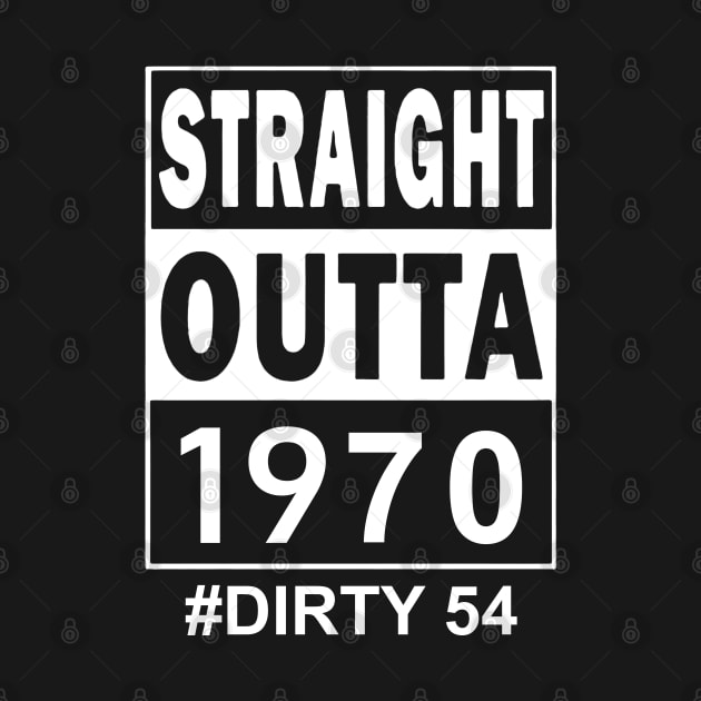 Straight Outta 1970 Dirty 54 54 Years Old Birthday by SuperMama1650