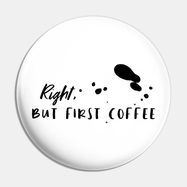 Coffee first Pin by Sloop