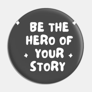 Be the hero of your story Pin