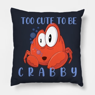 Too Cute To Be Crabby Pillow