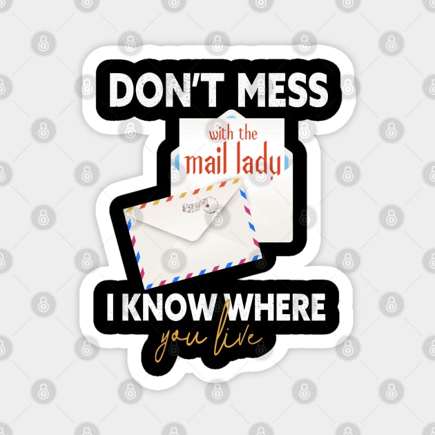 Don't mess with the mail lady I know where you live Magnet by GlossyArtTees