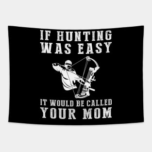 Hunt for Humor: If Hunting Was Easy, It'd Be Called Your Mom! Tapestry